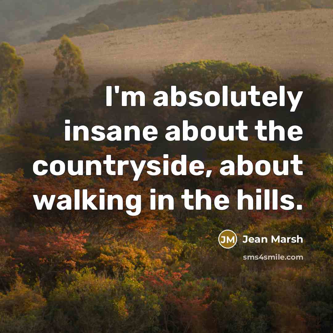 “I'm absolutely insane about the countryside, about walking in the…” quote by Jean Marsh