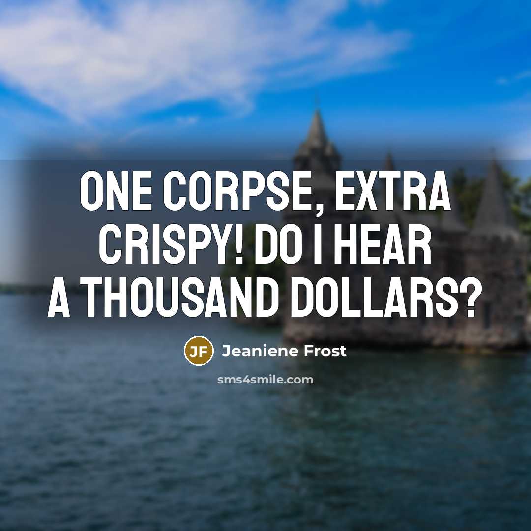 “One corpse, extra crispy! Do I hear a thousand dollars?” quote by Jeaniene Frost