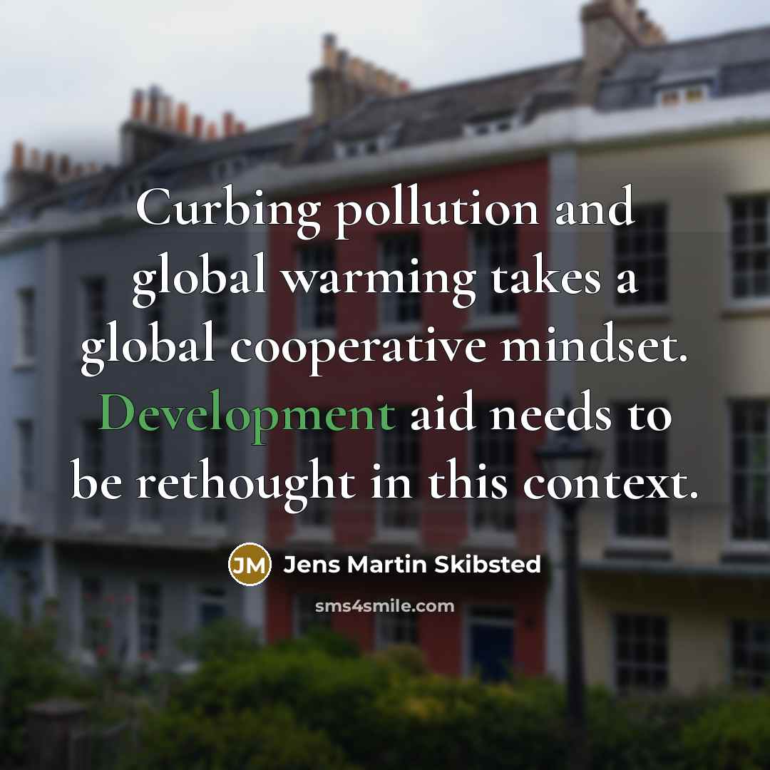 “Curbing pollution and global warming takes a global cooperative mindset.…” quote by Jens Martin Skibsted