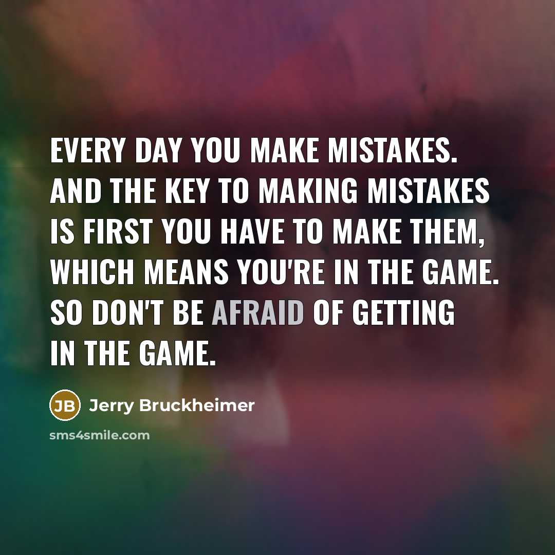 “Every day you make mistakes. And the key to making…” quote by Jerry Bruckheimer