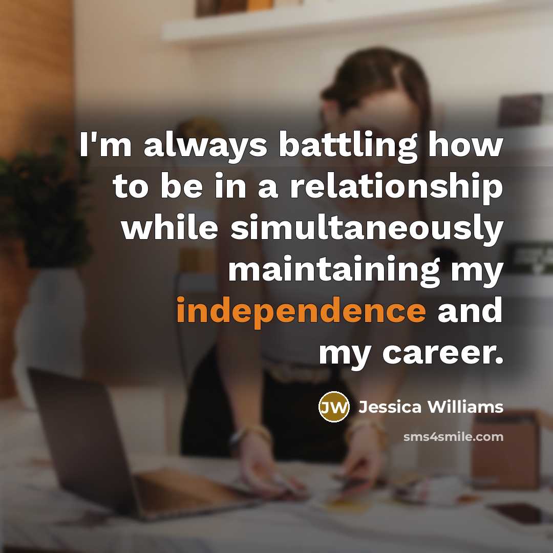 “I'm always battling how to be in a relationship while…” quote by Jessica Williams