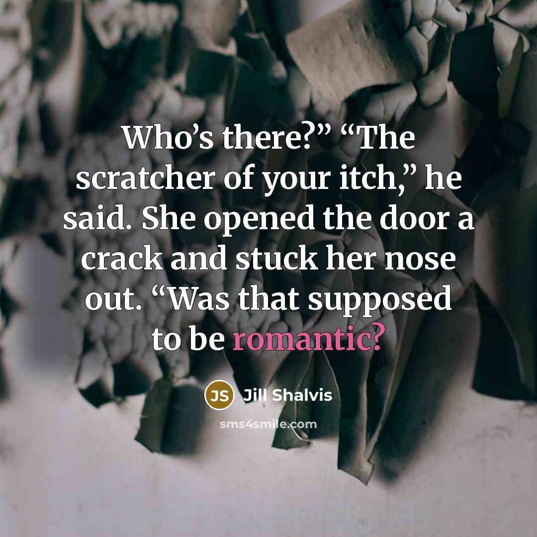 “Who’s there?” “The scratcher of your itch,” he said. She…” quote by Jill Shalvis