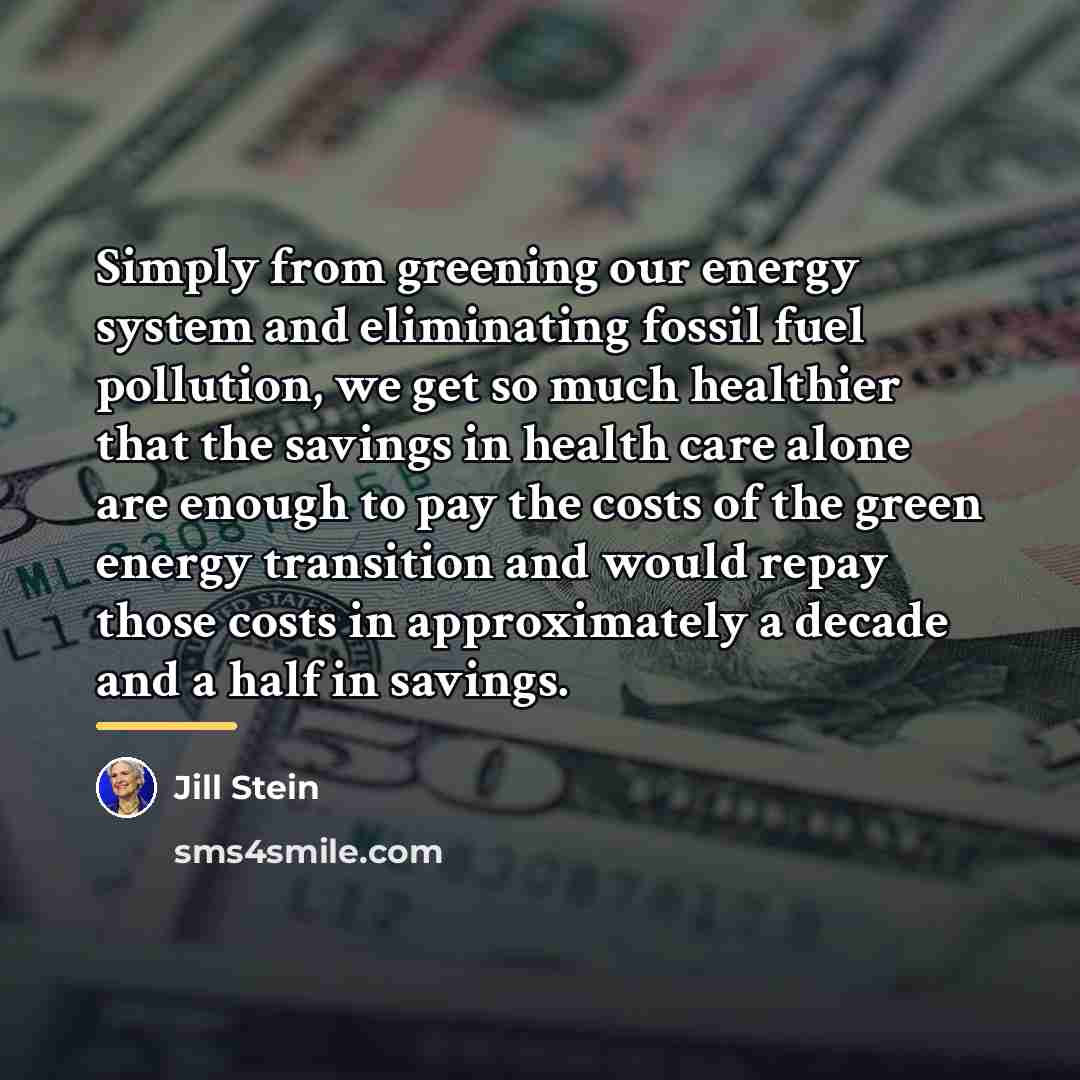 “Simply from greening our energy system and eliminating fossil fuel…” quote by Jill Stein
