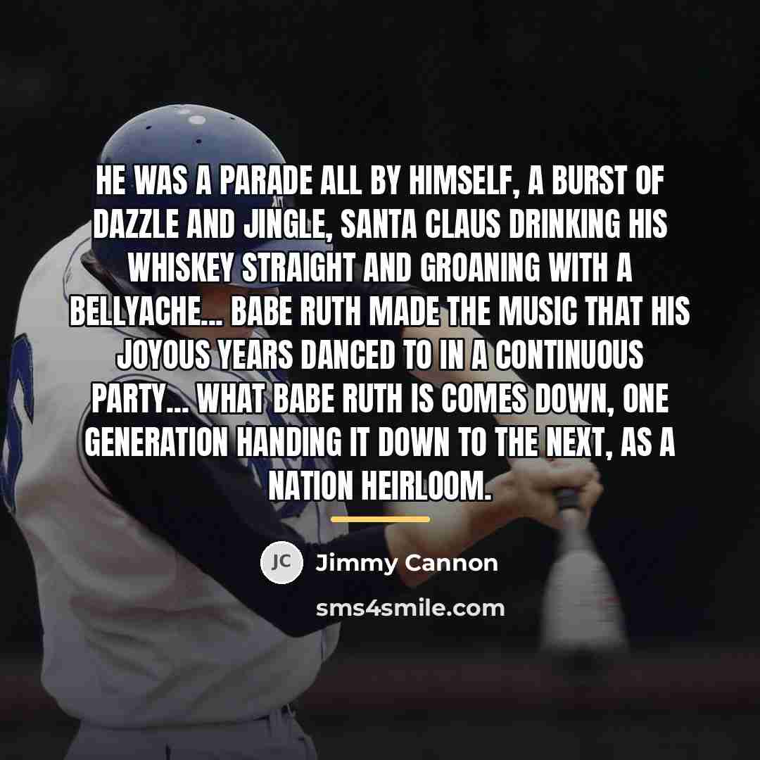 “He was a parade all by himself, a burst of…” quote by Jimmy Cannon
