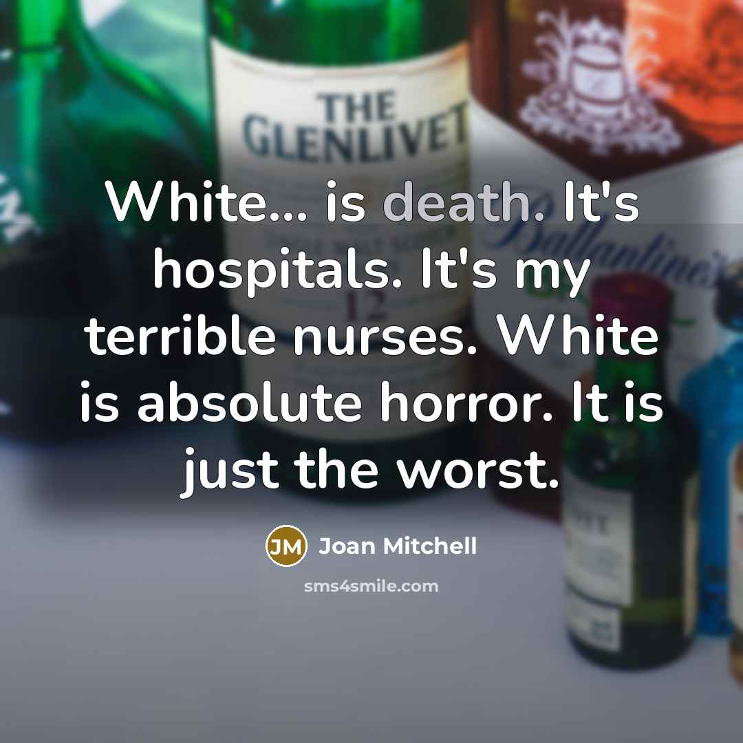 “White... is death. It's hospitals. It's my terrible nurses. White…” quote by Joan Mitchell
