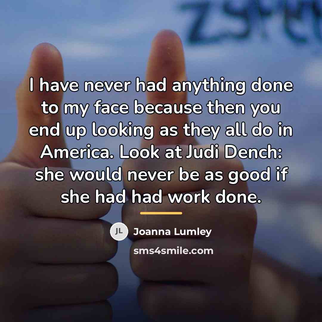 “I have never had anything done to my face because…” quote by Joanna Lumley