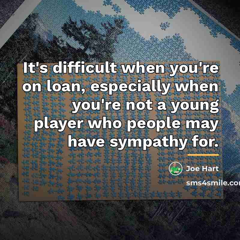 “It's difficult when you're on loan, especially when you're not…” quote by Joe Hart