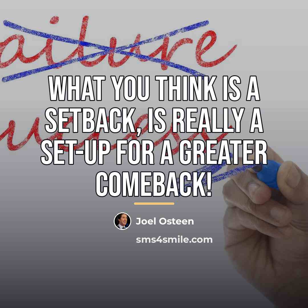 “What you think is a setback, is really a set-up…” quote by Joel Osteen