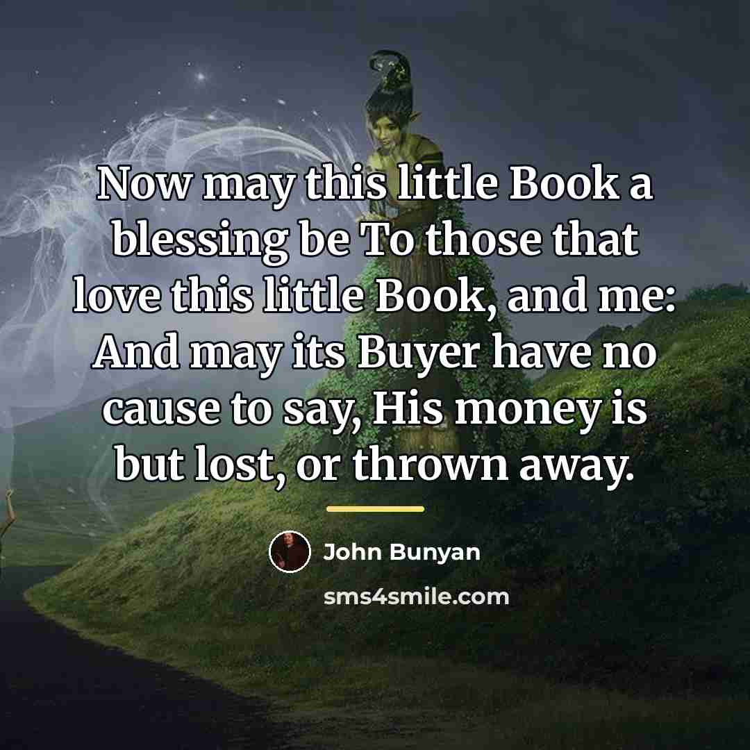 “Now may this little Book a blessing be To those…” quote by John Bunyan