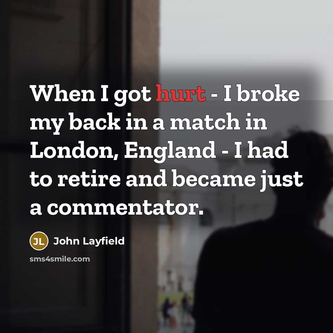 “When I got hurt - I broke my back in…” quote by John Layfield