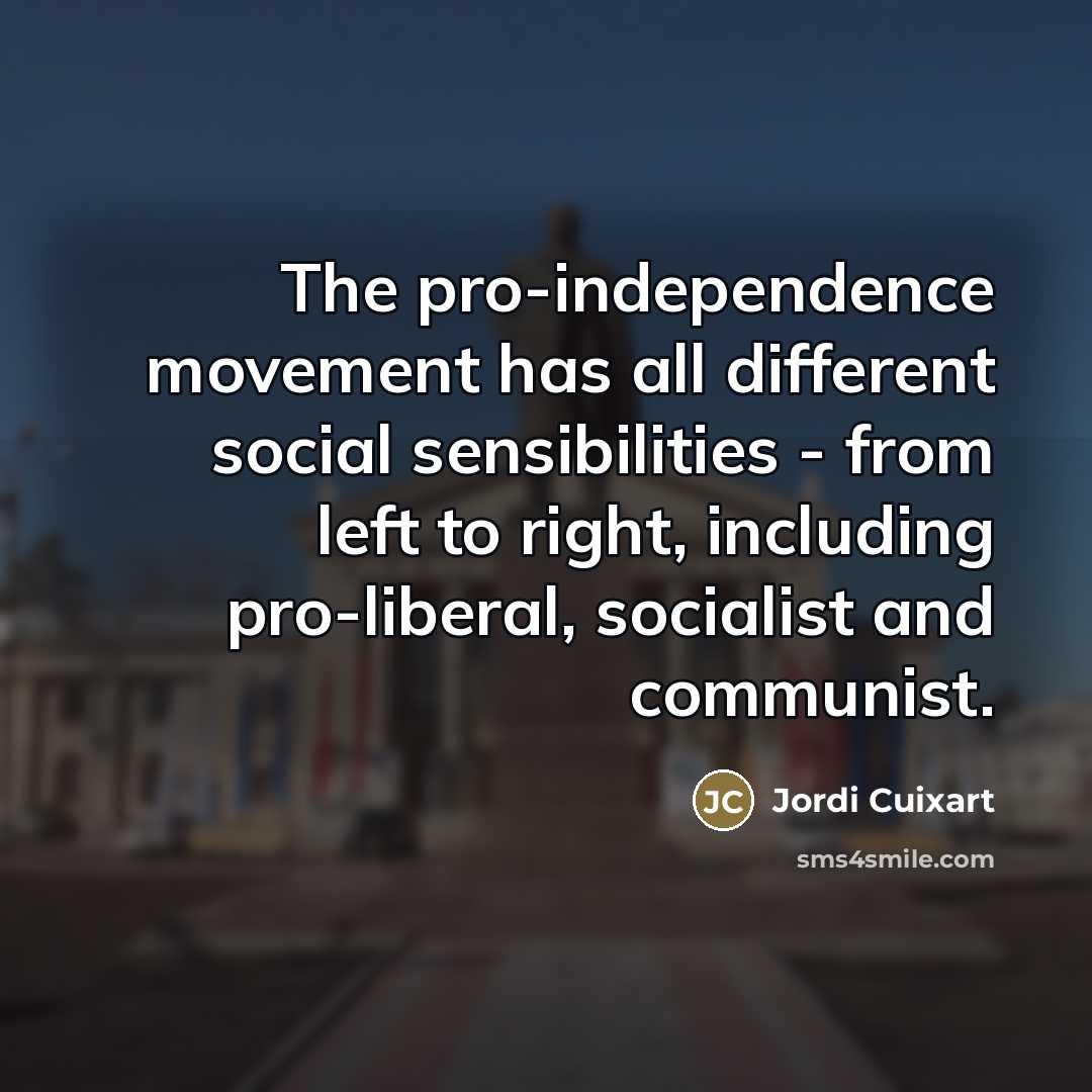 “The pro-independence movement has all different social sensibilities - from…” quote by Jordi Cuixart