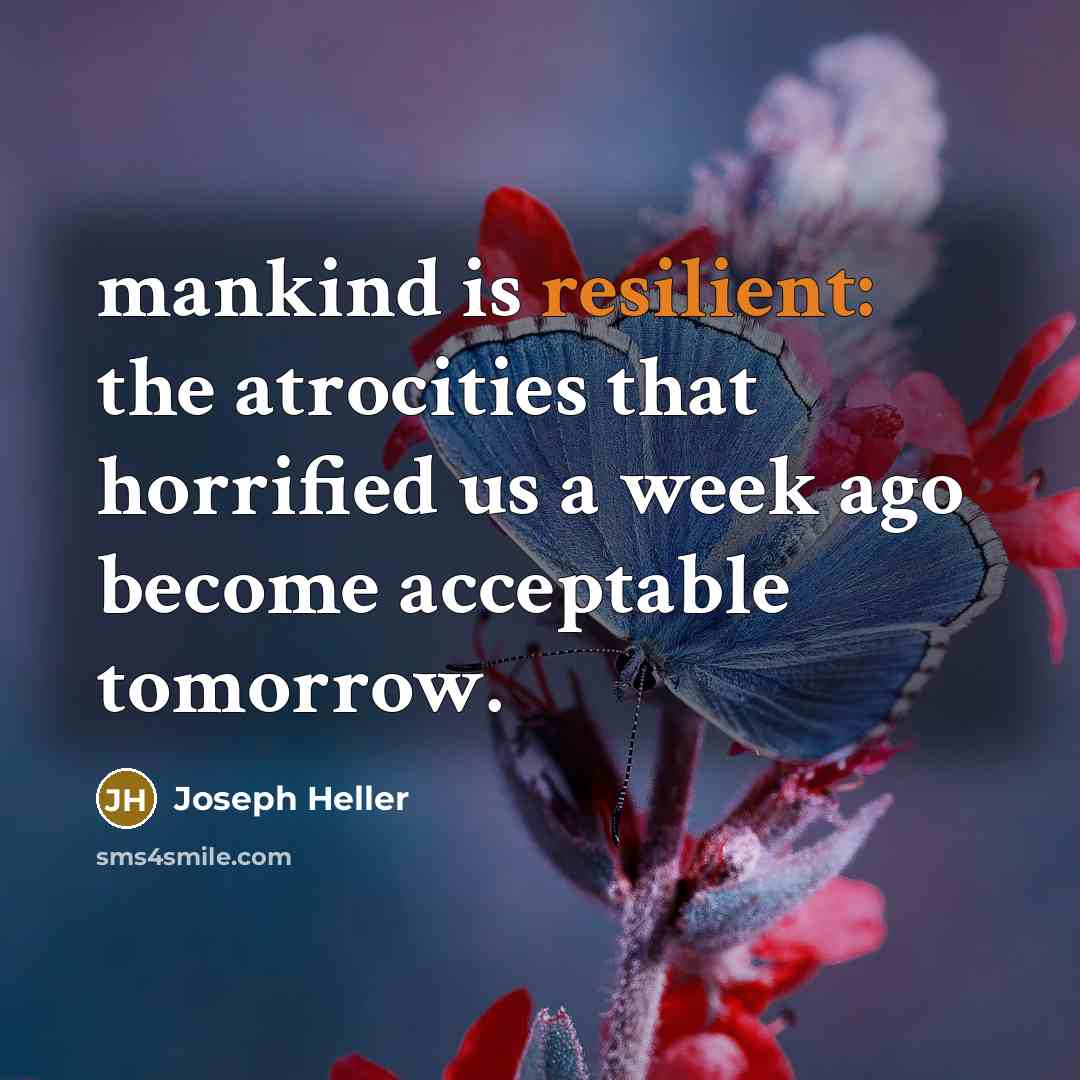 “mankind is resilient: the atrocities that horrified us a week…” quote by Joseph Heller