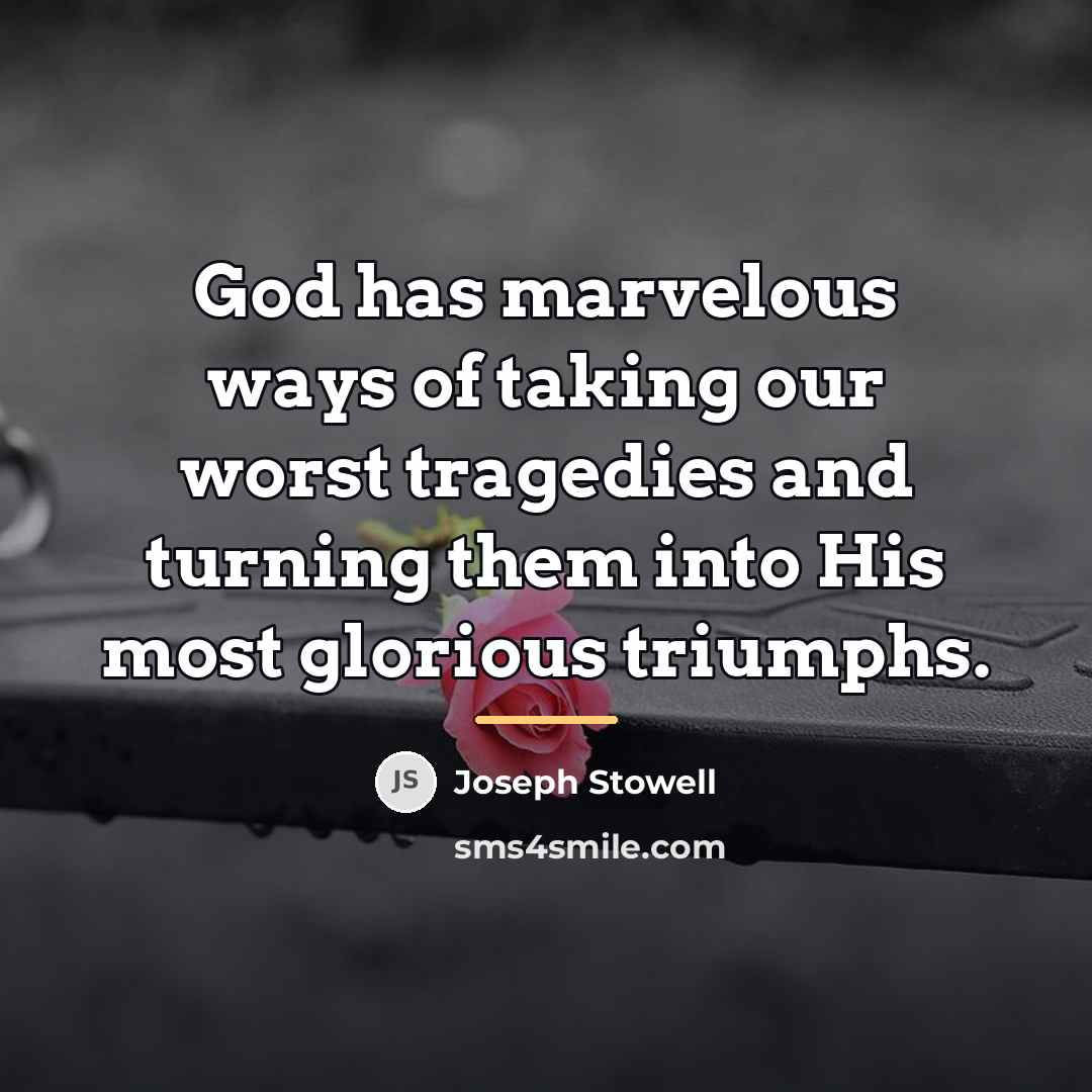 “God has marvelous ways of taking our worst tragedies and…” quote by Joseph Stowell