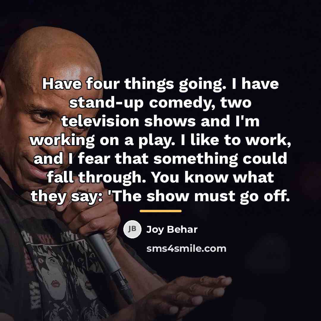 “Have four things going. I have stand-up comedy, two television…” quote by Joy Behar