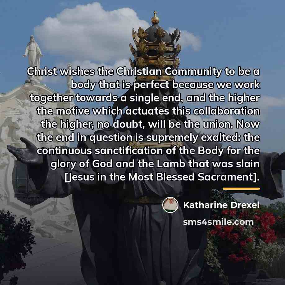 “Christ wishes the Christian Community to be a body that…” quote by Katharine Drexel