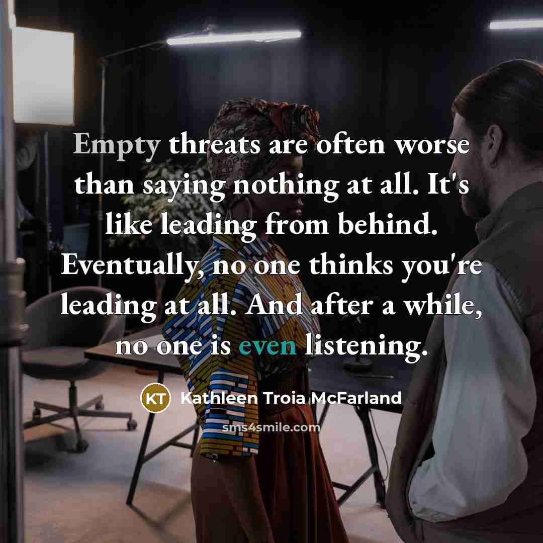 “Empty threats are often worse than saying nothing at all.…” quote by Kathleen Troia McFarland