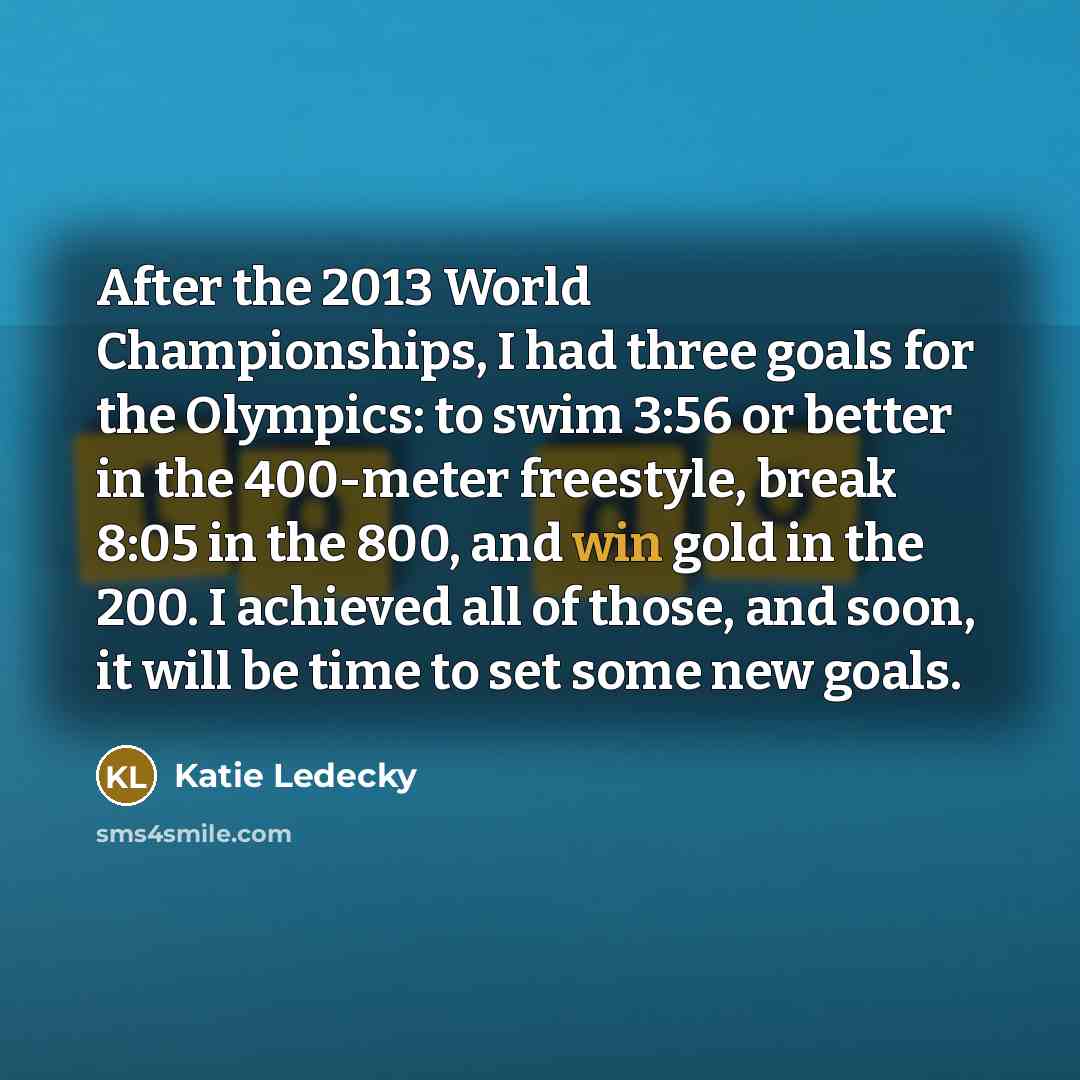 “After the 2013 World Championships, I had three goals for…” quote by Katie Ledecky