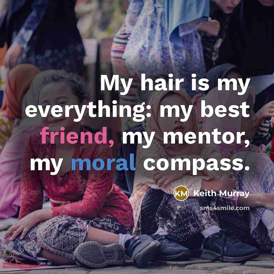 “My hair is my everything: my best friend, my mentor,…” quote by Keith Murray