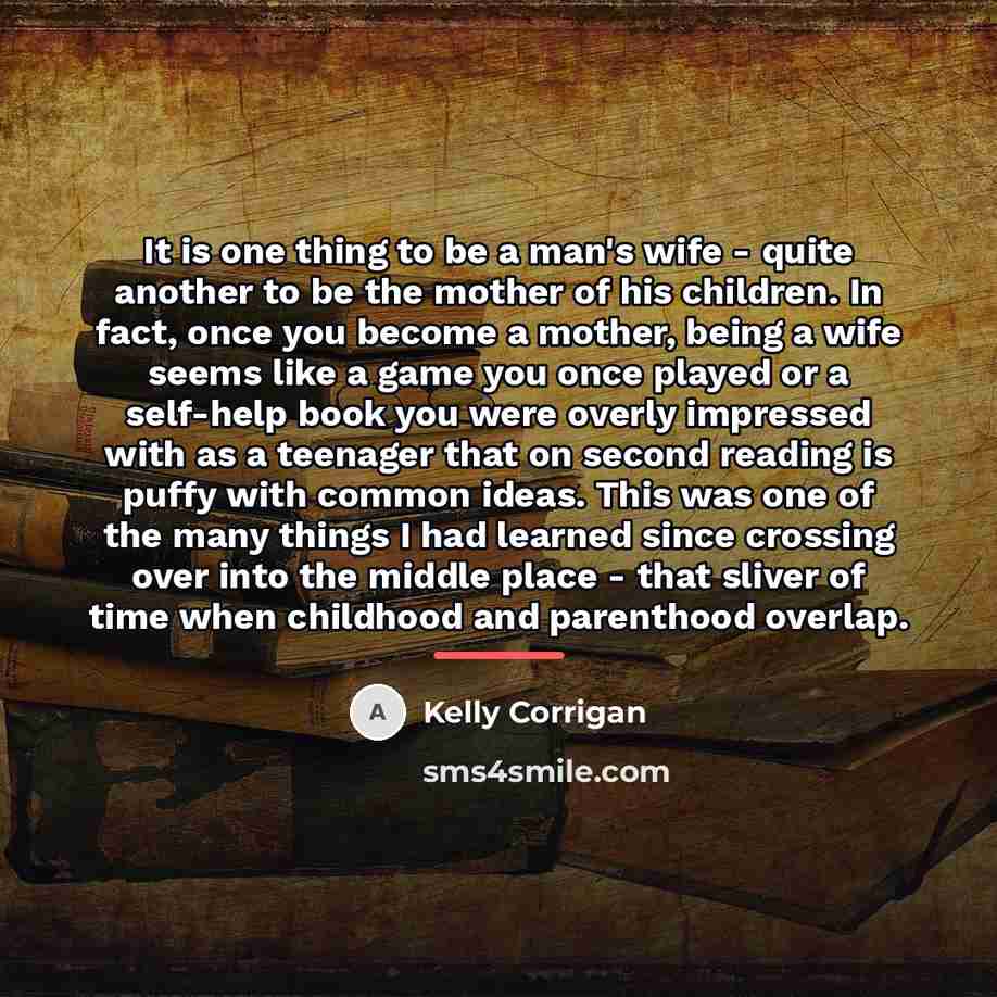 “It is one thing to be a man's wife -…” quote by Kelly Corrigan