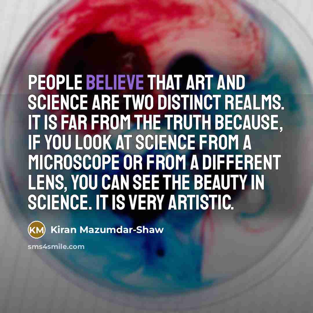 “People believe that art and science are two distinct realms.…” quote by Kiran Mazumdar-Shaw