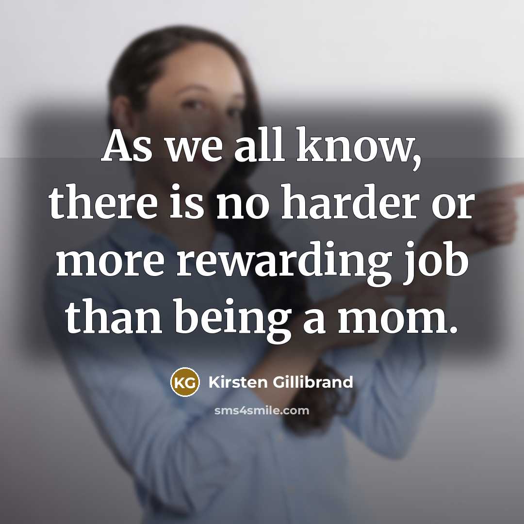 “As we all know, there is no harder or more…” quote by Kirsten Gillibrand