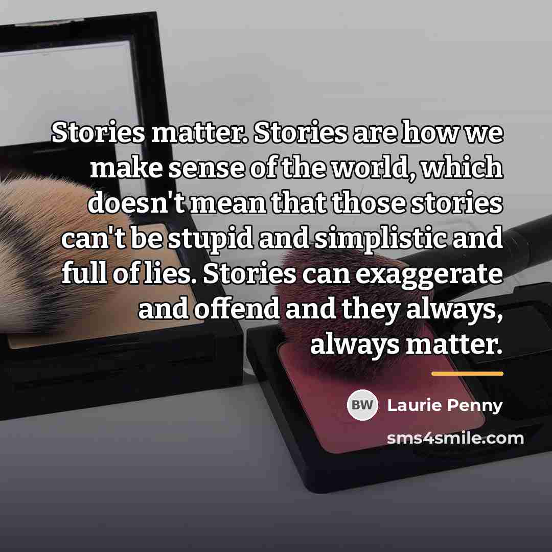 “Stories matter. Stories are how we make sense of the…” quote by Laurie Penny
