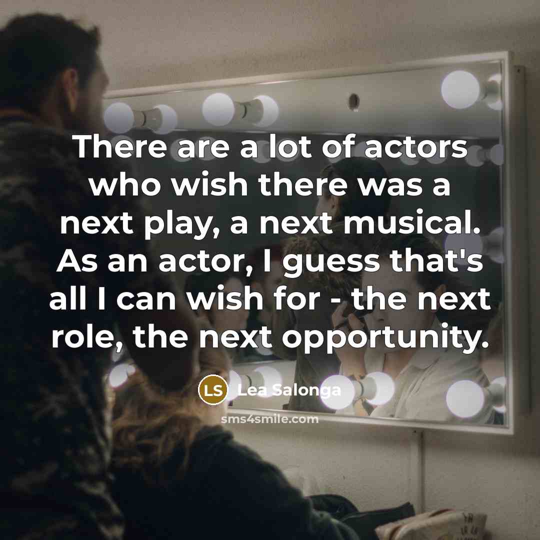 “There are a lot of actors who wish there was…” quote by Lea Salonga