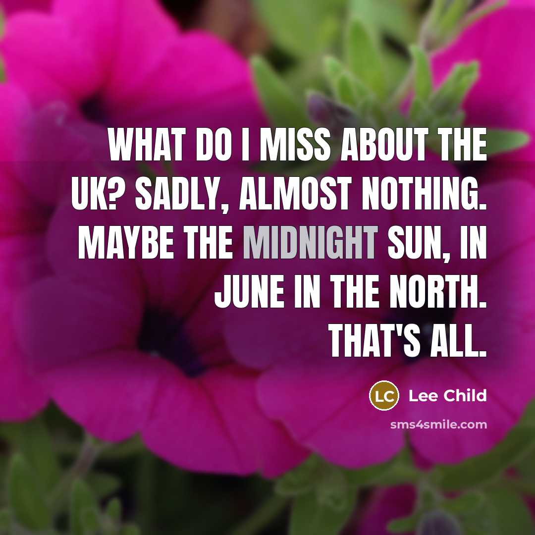 “What do I miss about the UK? Sadly, almost nothing.…” quote by Lee Child