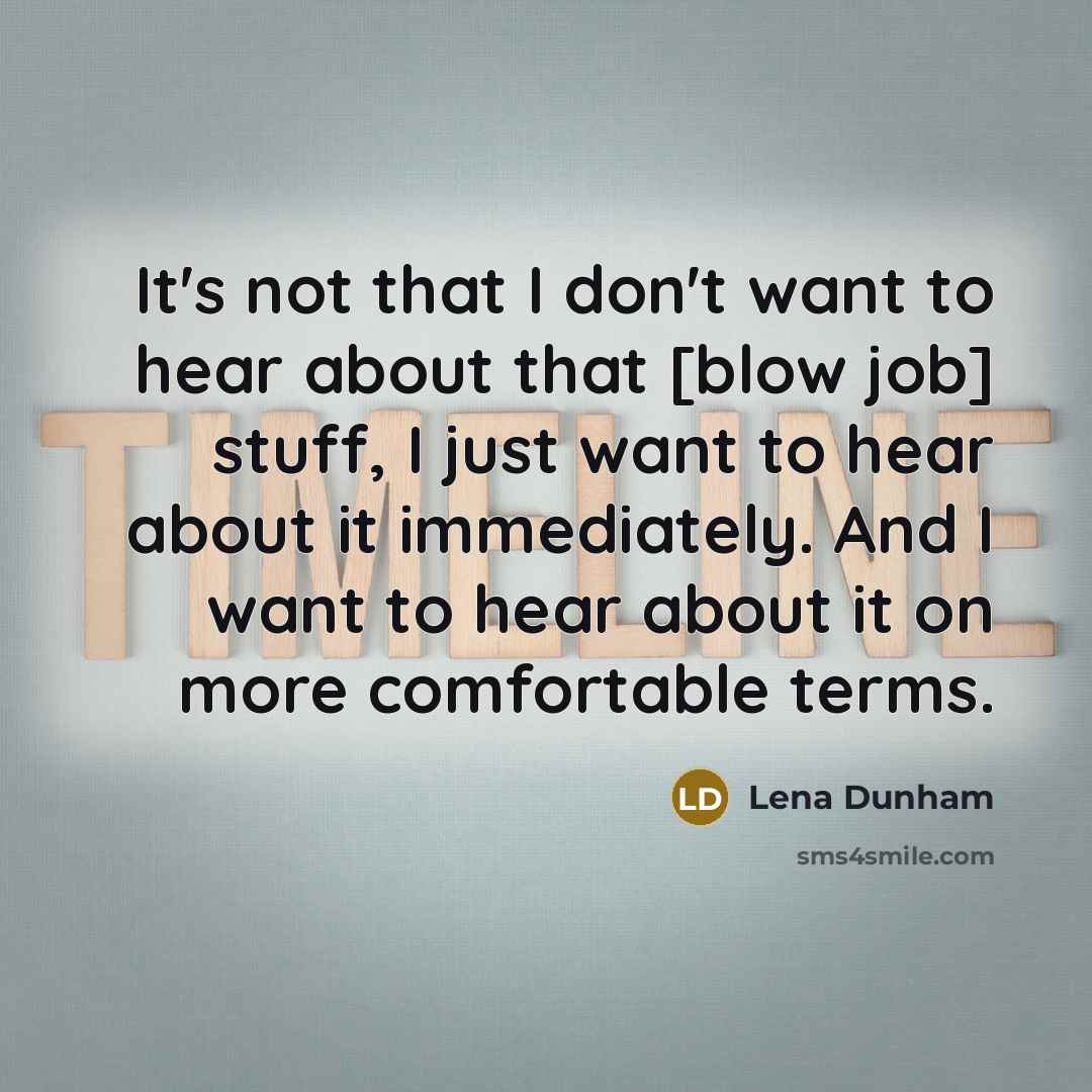 “It's not that I don't want to hear about that…” quote by Lena Dunham