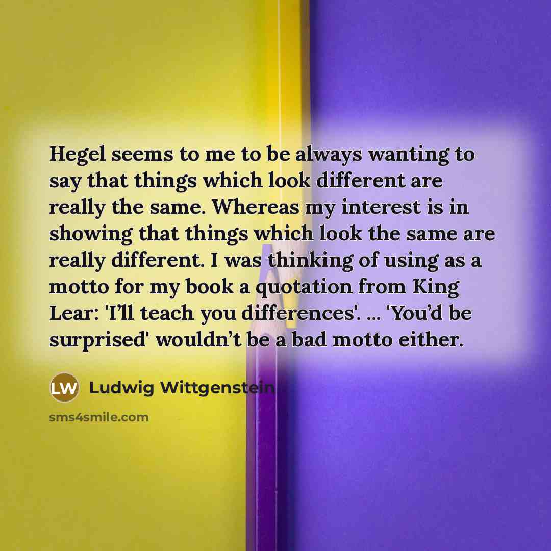 “Hegel seems to me to be always wanting to say…” quote by Ludwig Wittgenstein