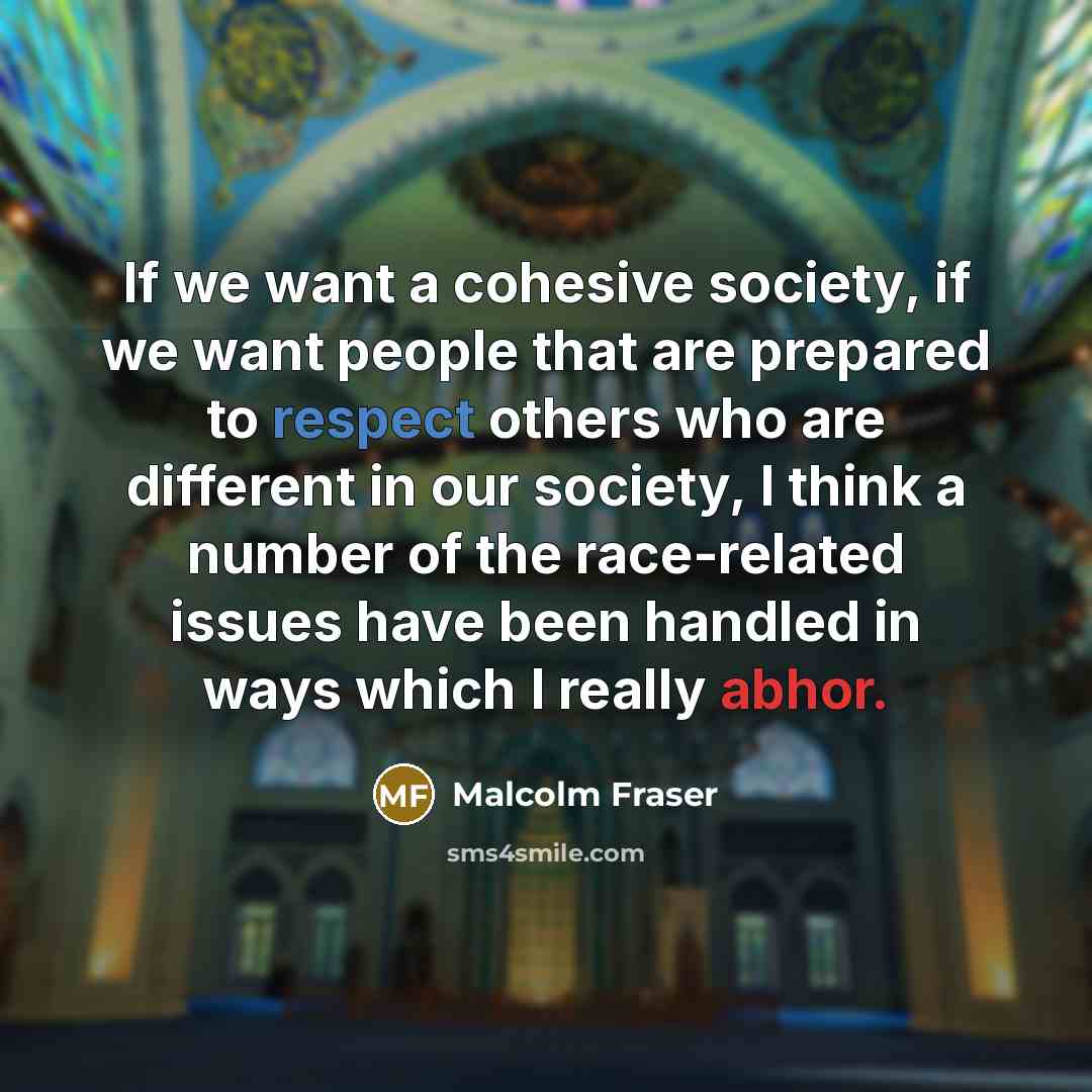 “If we want a cohesive society, if we want people…” quote by Malcolm Fraser