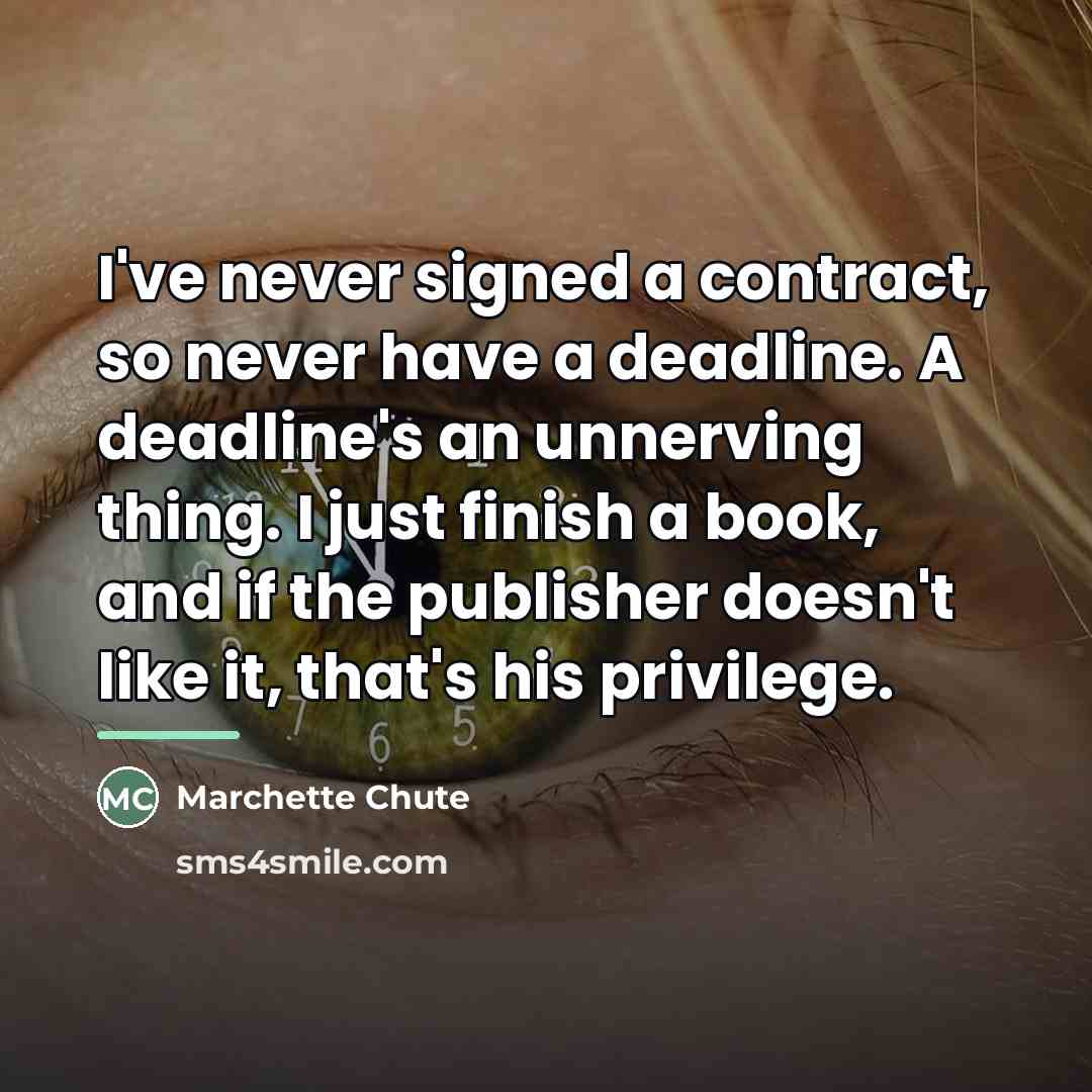 “I've never signed a contract, so never have a deadline.…” quote by Marchette Chute