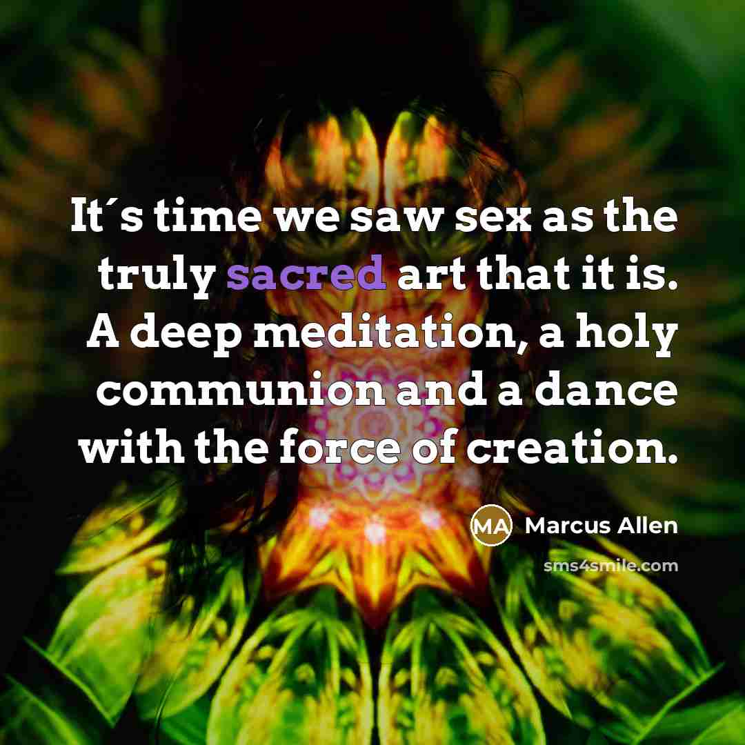 “It´s time we saw sex as the truly sacred art…” quote by Marcus Allen