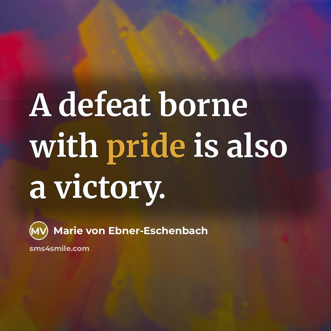 “A defeat borne with pride is also a victory.…” quote by Marie von Ebner-Eschenbach