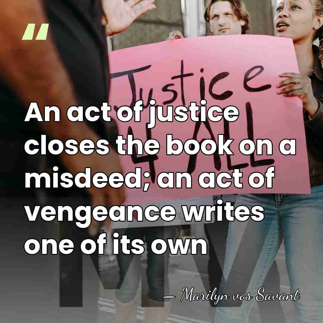 An act of justice closes the book on a misdeed; an act&hellip; - Marilyn vos Savant