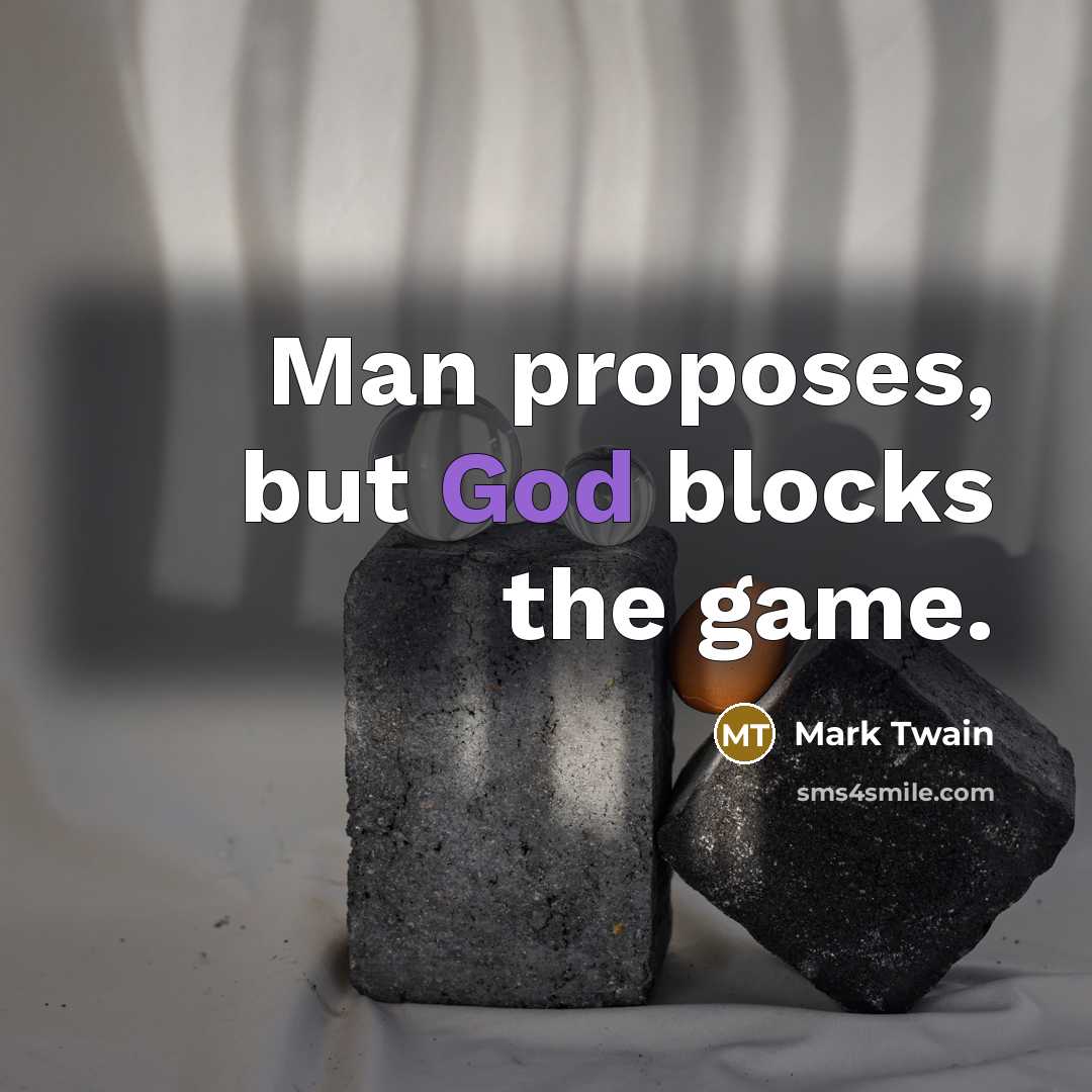 “Man proposes, but God blocks the game.…” quote by Mark Twain