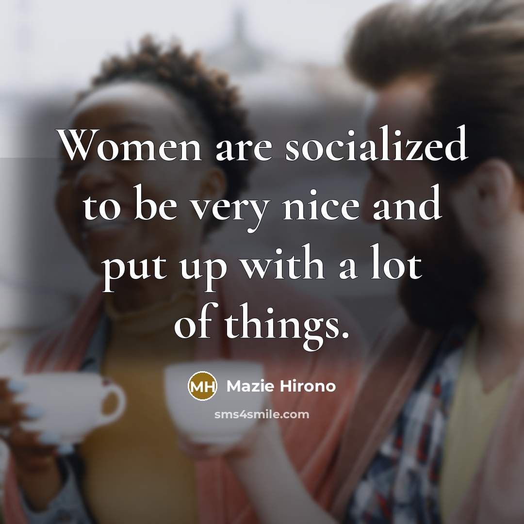 “Women are socialized to be very nice and put up…” quote by Mazie Hirono