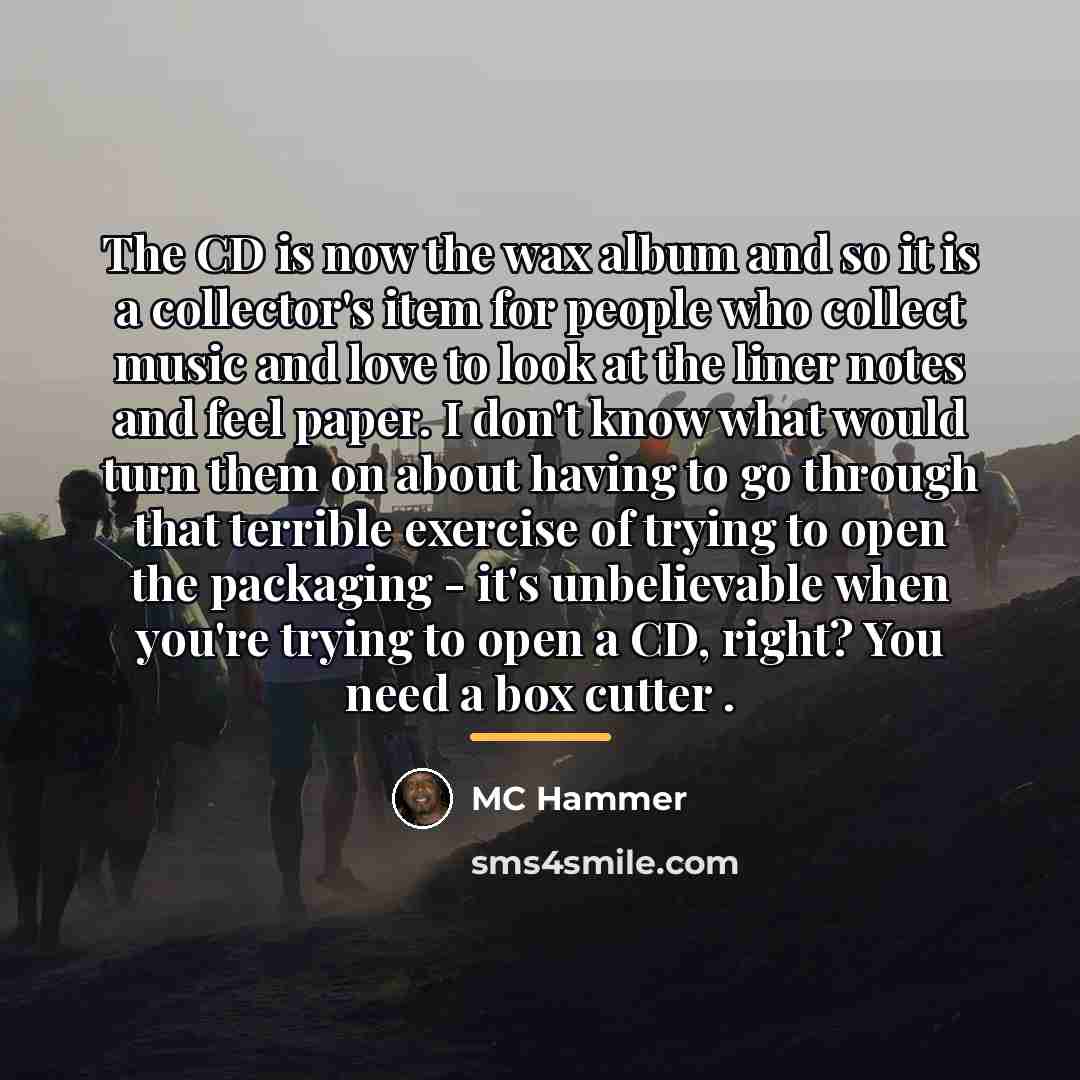 “The CD is now the wax album and so it…” quote by MC Hammer