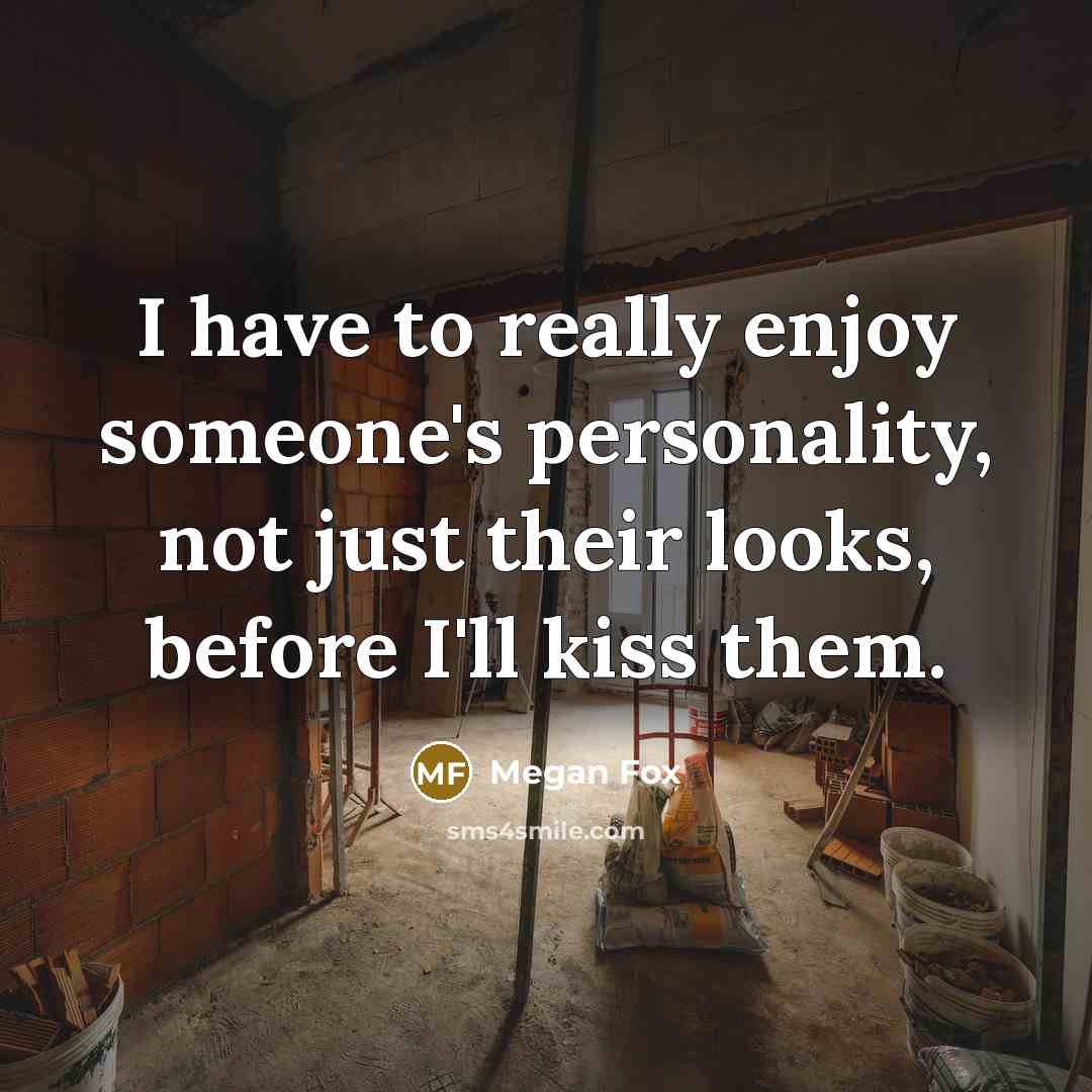 “I have to really enjoy someone's personality, not just their…” quote by Megan Fox