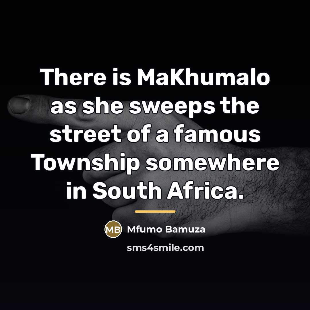 “There is MaKhumalo as she sweeps the street of a…” quote by Mfumo Bamuza
