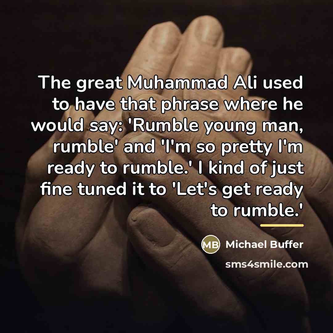 “The great Muhammad Ali used to have that phrase where…” quote by Michael Buffer