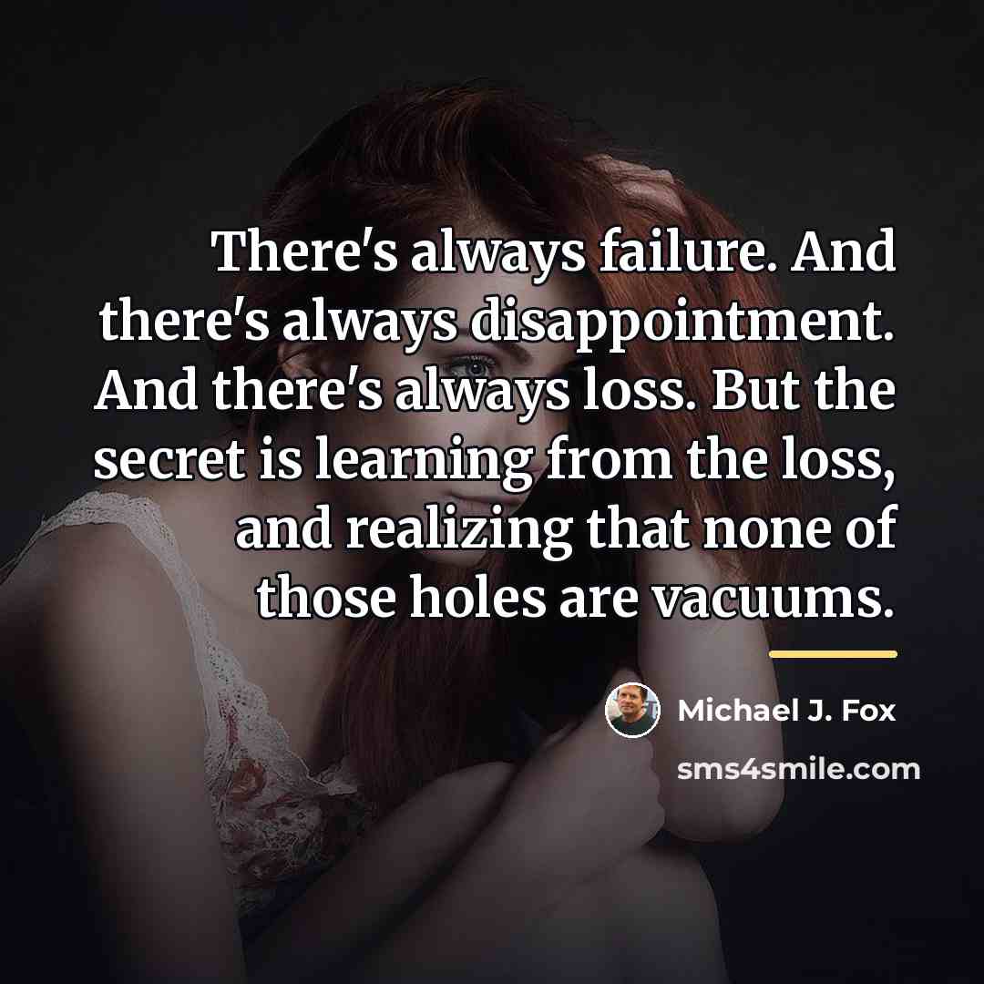 “There's always failure. And there's always disappointment. And there's always…” quote by Michael J. Fox