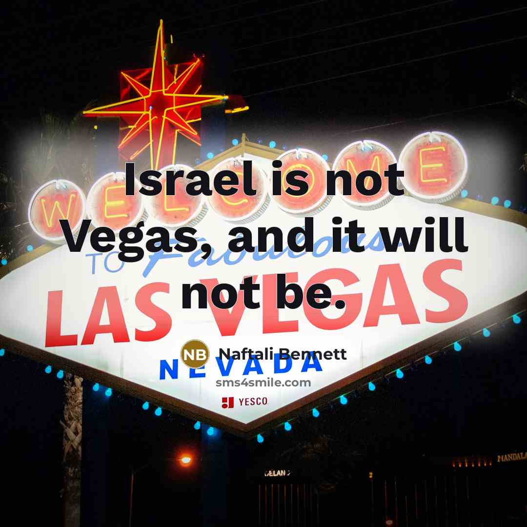 “Israel is not Vegas, and it will not be.…” quote by Naftali Bennett