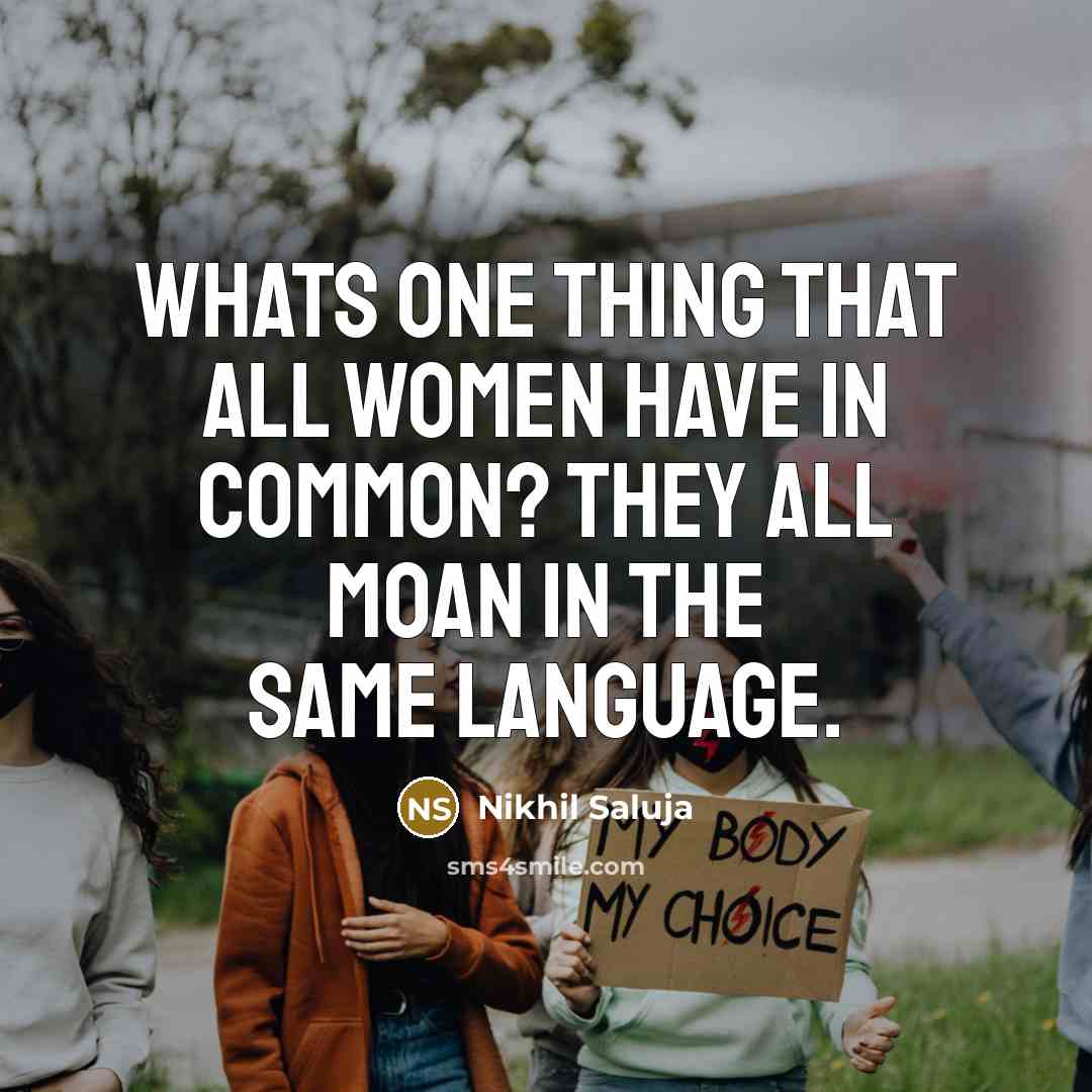 “Whats one thing that all women have in common? They all moan in the same language.” quote by Nikhil Saluja