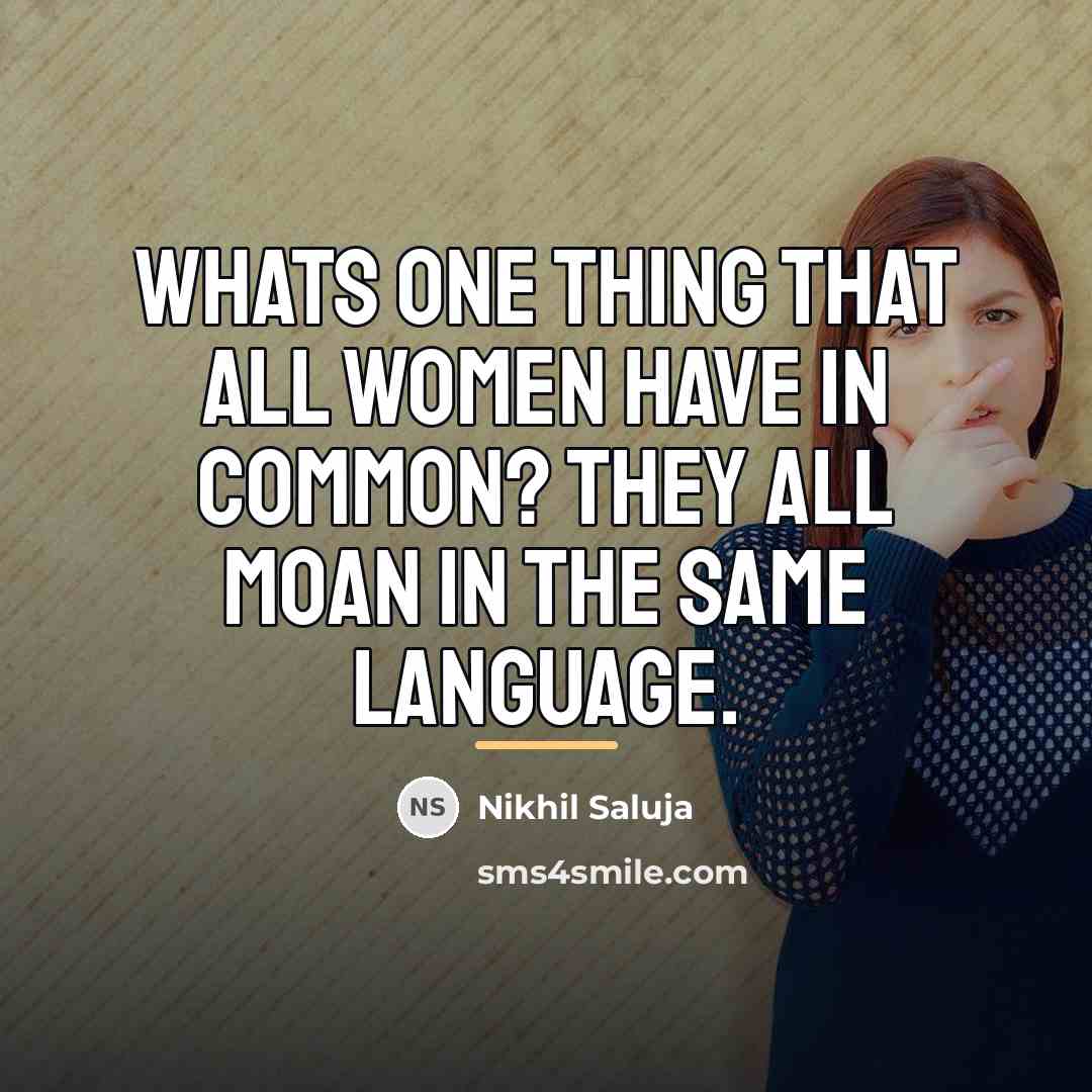 “Whats one thing that all women have in common? They…” quote by Nikhil Saluja