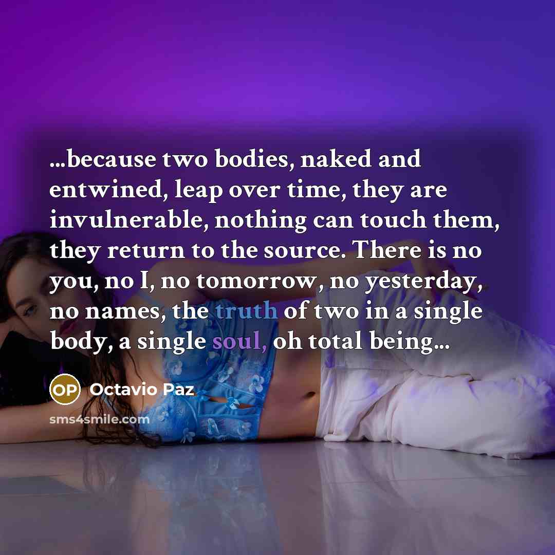 “...because two bodies, naked and entwined, leap over time, they…” quote by Octavio Paz