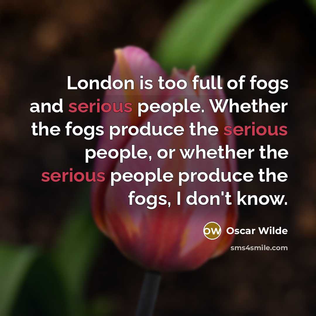 “London is too full of fogs and serious people. Whether…” quote by Oscar Wilde