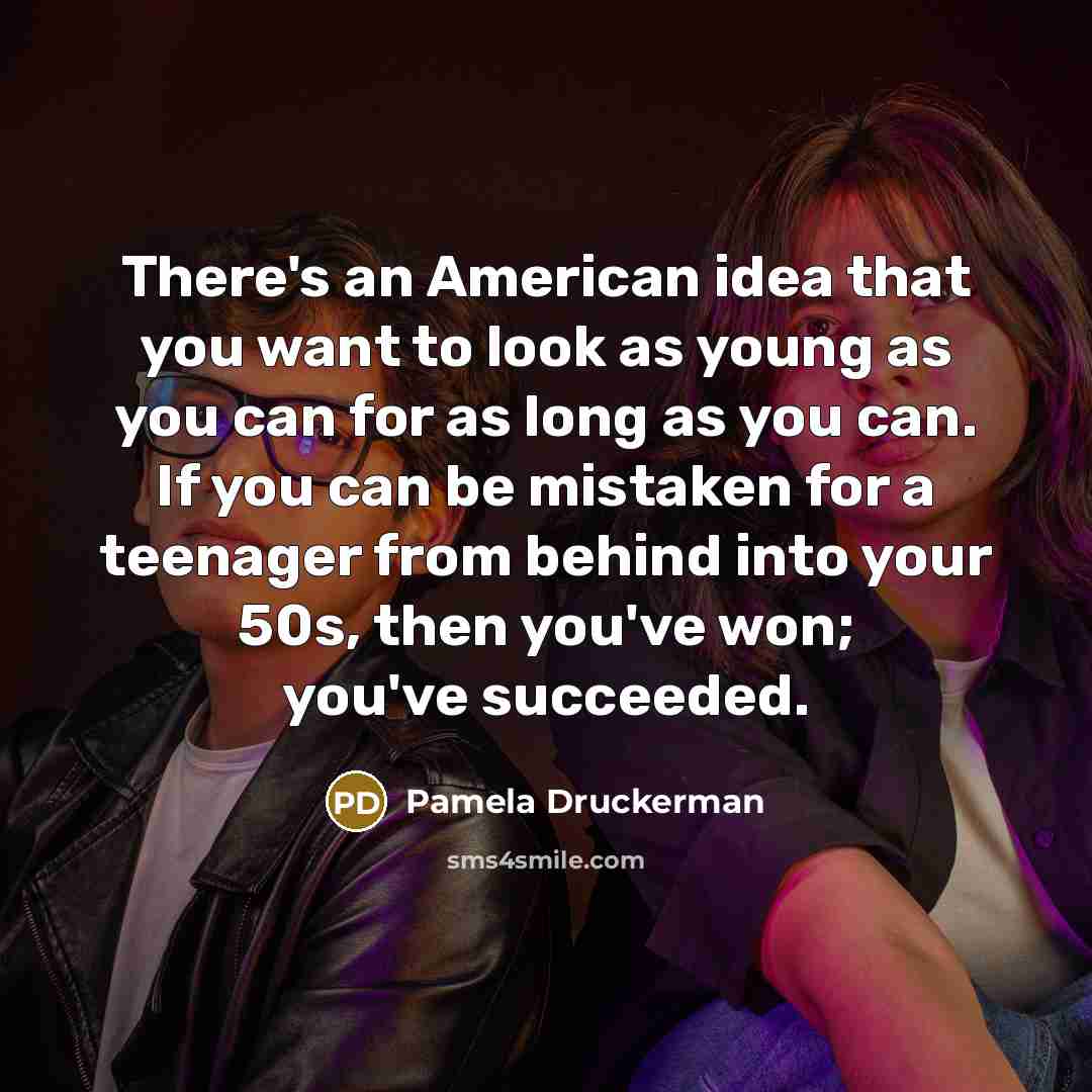 “There's an American idea that you want to look as…” quote by Pamela Druckerman