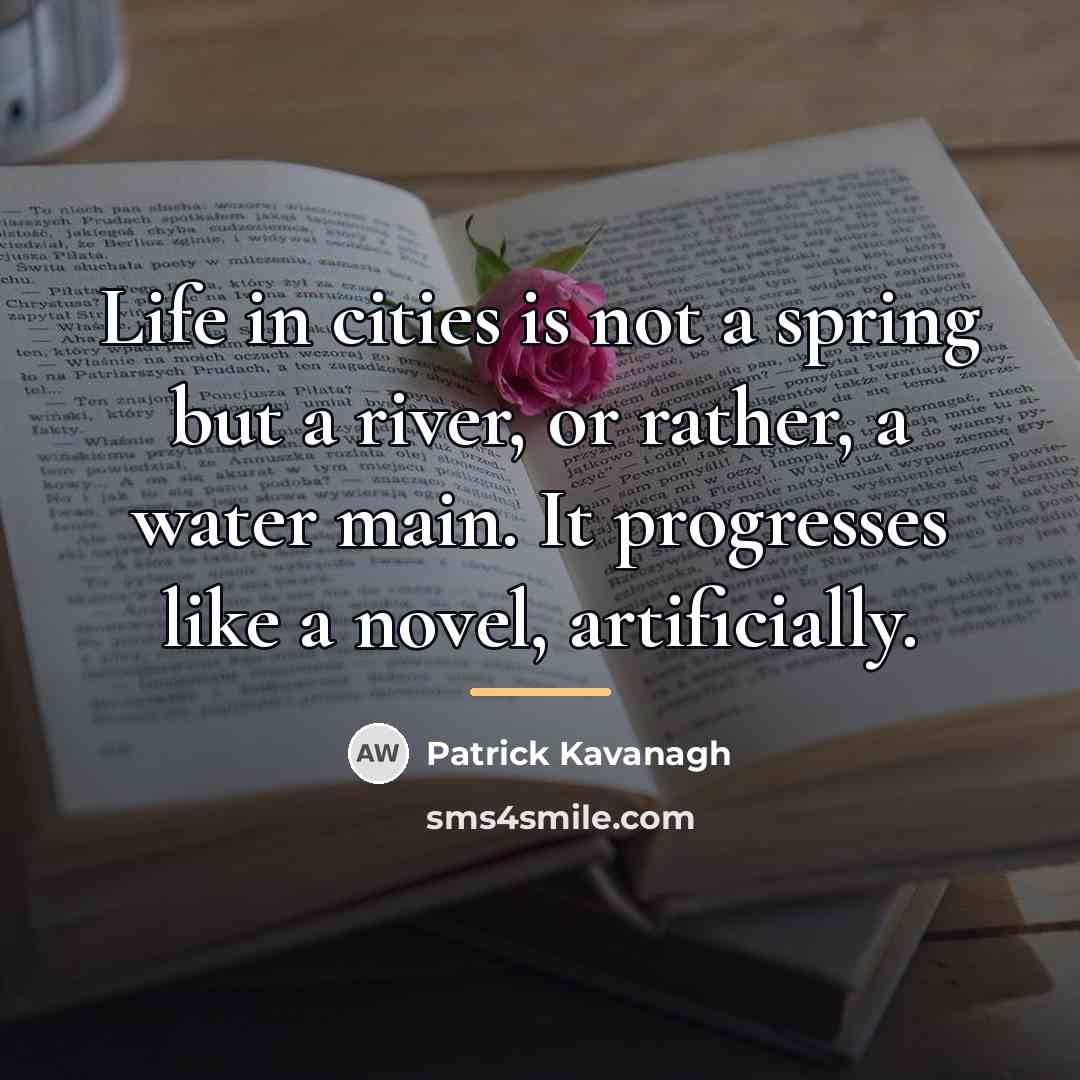 “Life in cities is not a spring but a river,…” quote by Patrick Kavanagh