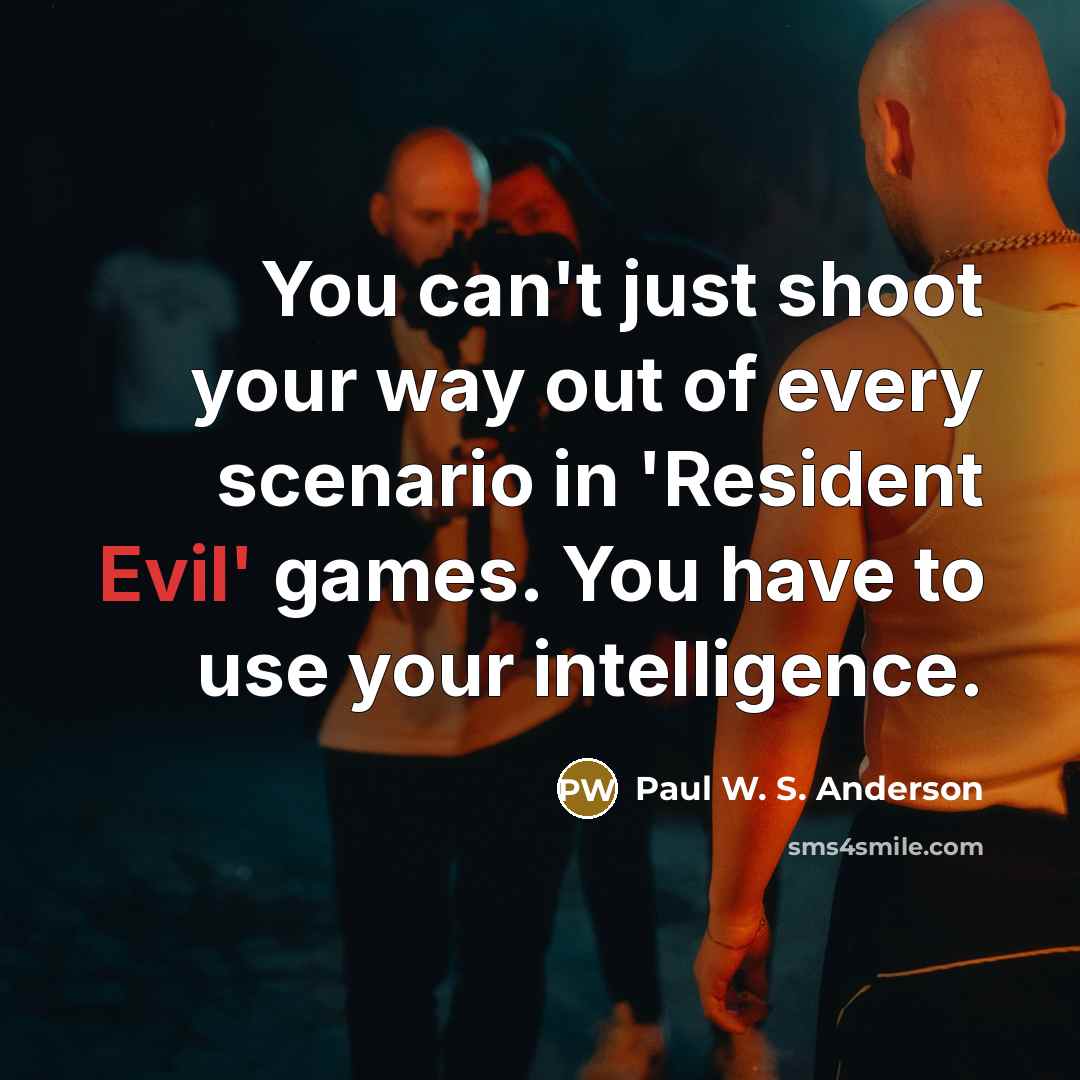 “You can't just shoot your way out of every scenario…” quote by Paul W. S. Anderson